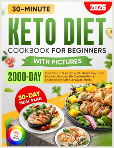 Keto Diet Cookbook for Beginners with Pictures:: 2000-Day Collection of Super Easy 30-Minute Low-Carb High-Fat Recipes, 30-Day Meal Plan & Shopping List with Full-Color Photos