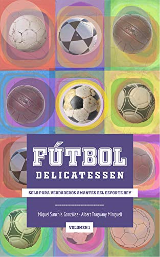 Fútbol Delicatessen Vol.1: Solo para verdaderos amantes del deporte rey