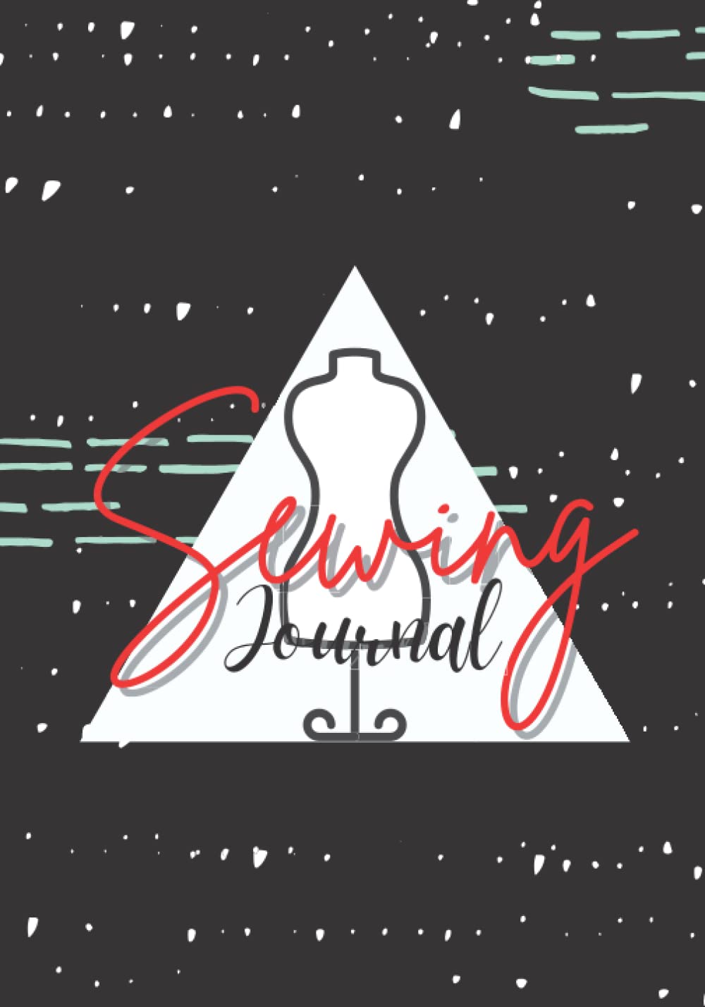 Sewing Journal: A Journal to Record Sewing Projects, Project Name, Project Type, Sketch, Supplies/Notions, Fabric Swatch, Notes, Sewing