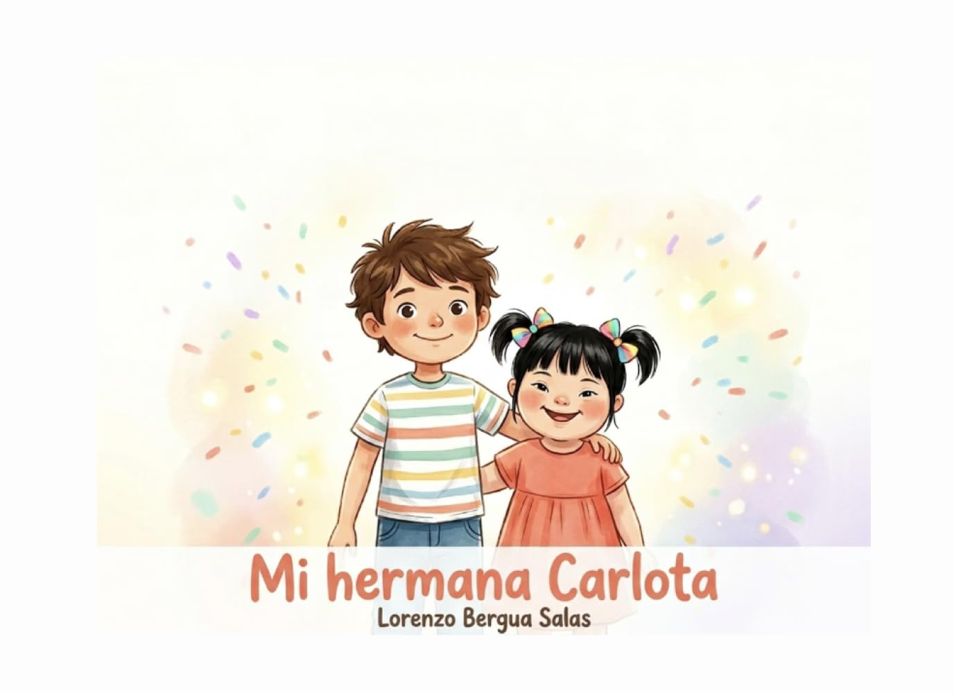 Mi hermana Carlota: Un cuento infantil sobre el Síndrome de Down, el amor entre hermanos y la inclusión real (Cuentos Sanitarios Infantiles)