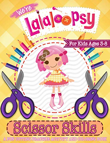 Lalaloopsy Scissor Skills: Creature Preschool Cutting And Coloring Activity Workbook Lalaloopsy With Crayons