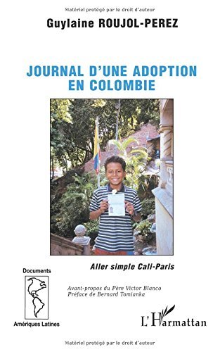 Télécharger Journal d'une adoption en Colombie : Aller simple Cali-Paris (Documents Amérique latine) Livre PDF Gratuit