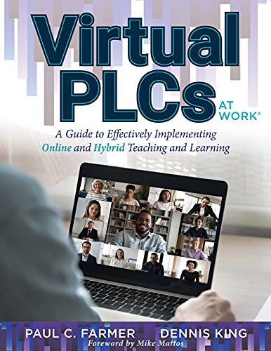 Virtual PLCs at WorkÂ®: A Guide to Effectively Implementing Online and Hybrid Teaching and Learning (Tools, Tips, and Best Practices for Virtual Professional Learning Communities)