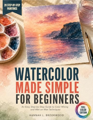 Watercolor Made Simple for Beginners: An Easy Step-By-Step Guide To Color Mixing And Wet-On-Wet Techniques