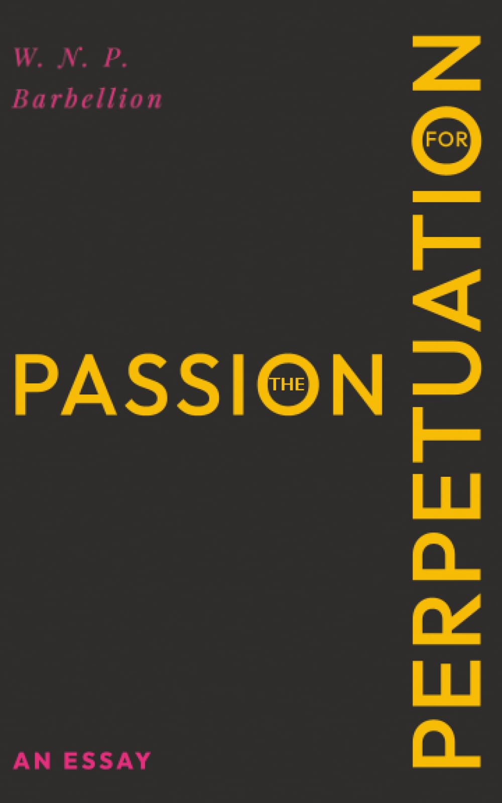 The Passion for Perpetuation: An Essay