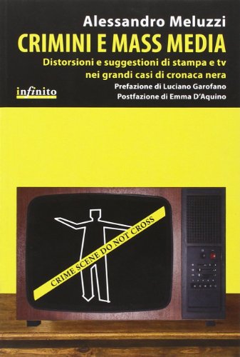 Crimini e mass media. Distorsioni e suggestioni di stampa e tv nei grandi casi di cronaca ner