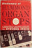  Dictionary of Hammond-organ stops: An introduction to playing the Hammond electric organ and a translation of pipe-organ stops into Hammond-organ number arrangements