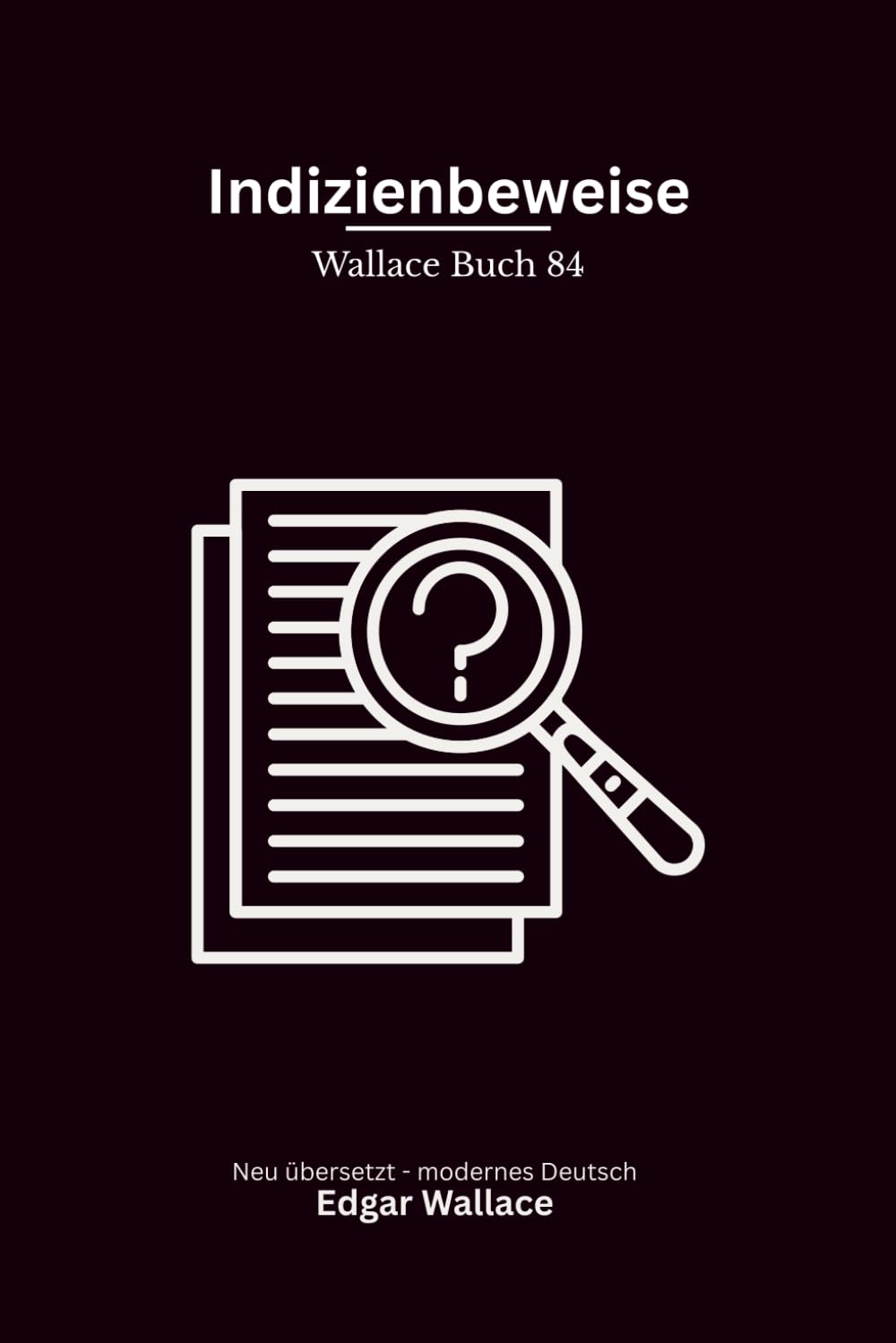 Indizienbeweise: Klassische Edgar-Wallace-Kriminalgeschichten um Verdacht, Schuld und gefährliche Beweise, modern neu übersetzt