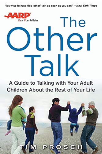 AARP The Other Talk: A Guide to Talking with Your Adult Children about the Rest of Your Life AARP The Other Talk: A Guide to Talking with Your Adult Children about the Rest of Your Life