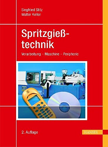 Spritzgießtechnik: Verarbeitung - Maschine - Peripherie