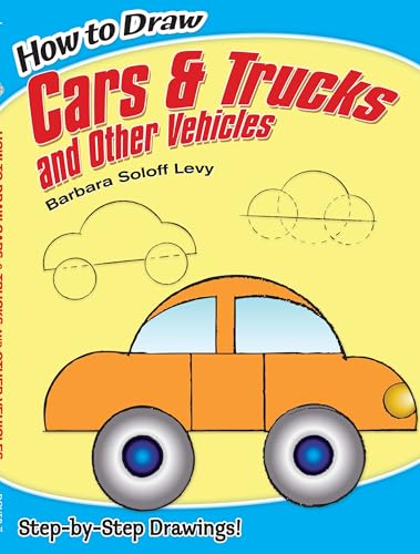 How to Draw Cars and Trucks and Other Vehicles: Step-by-Step Drawings! (Dover...