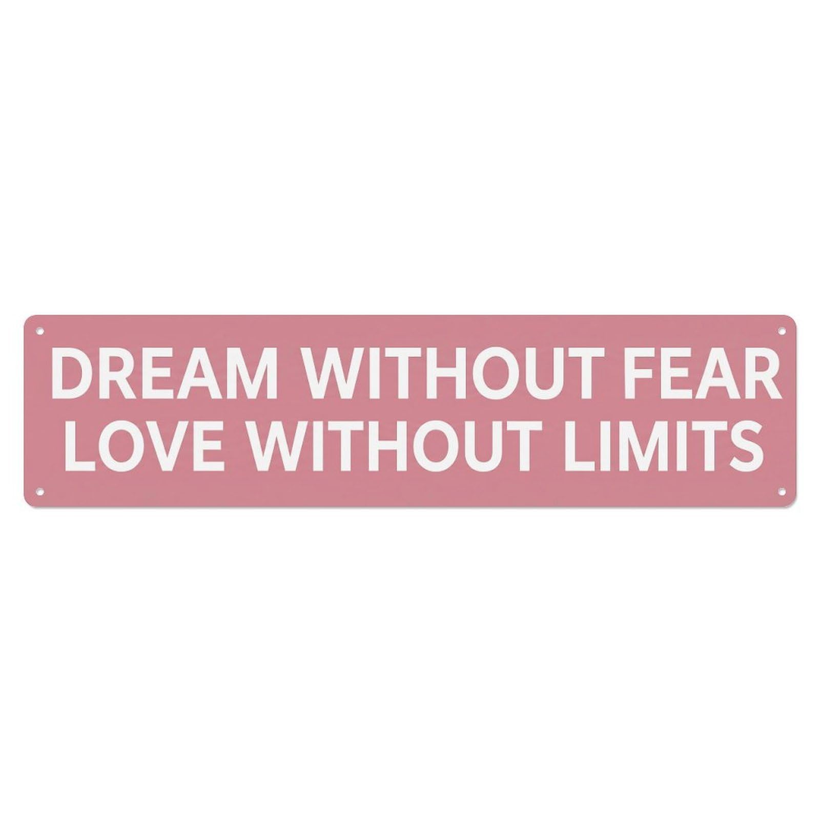 Dream Without Fear Love Limits Courage Metal Tin Sign