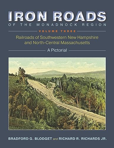 Iron roads of the monadock region: railroads of southwestern new hampshire and north-central massachusetts