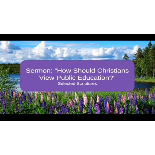 2026-09-06 &ldquo;How Should Christians View Public Education?&rdquo; By Pastor Seth Brickley