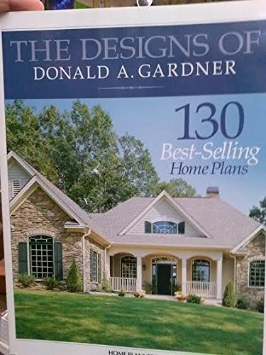 The Designs of Donald A. Gardner: 130 Best-Selling Home Plans