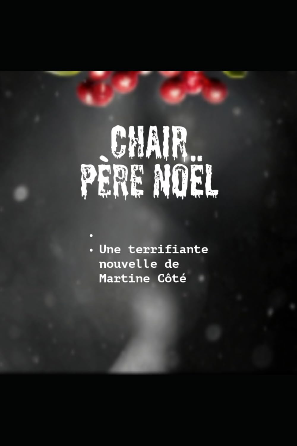 Chair Père Noël: Une terrifiante nouvelle de Martine Côté
