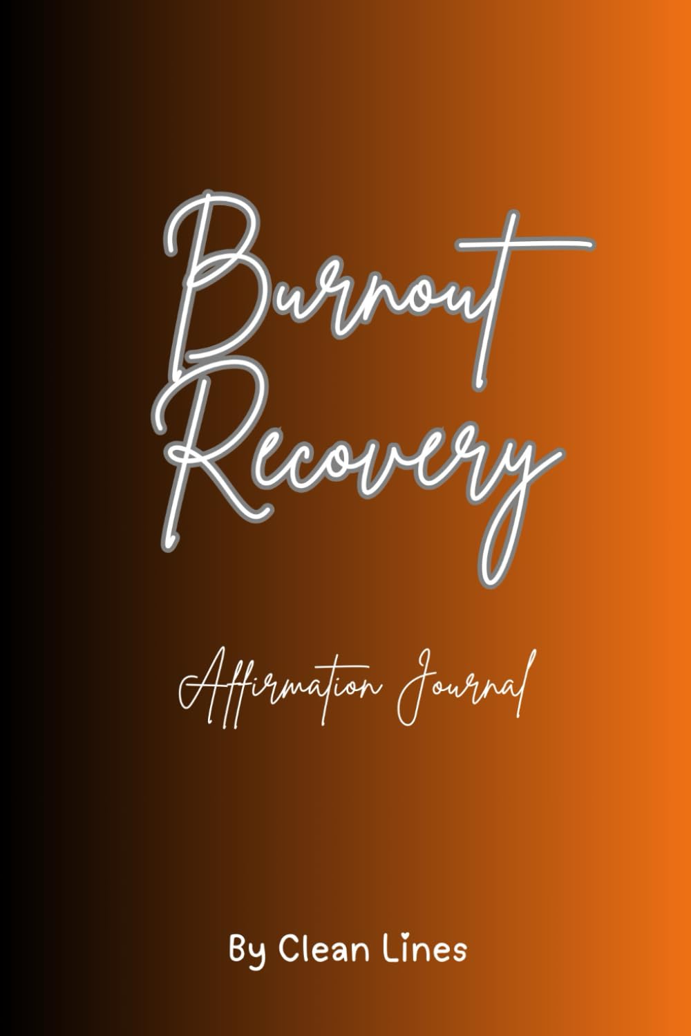 Burnout Recovery: 30 Days of Affirmations, Reflection, and Confidence-Building Prompts