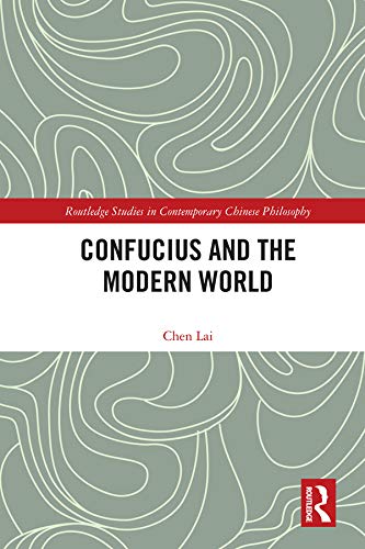Confucius and the Modern World (Routledge Studies in Contemporary Chinese Philosophy)      1st Edition, Kindle Edition