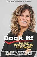 Book It! : Turn Your Book into Paying Customers 149375582X Book Cover