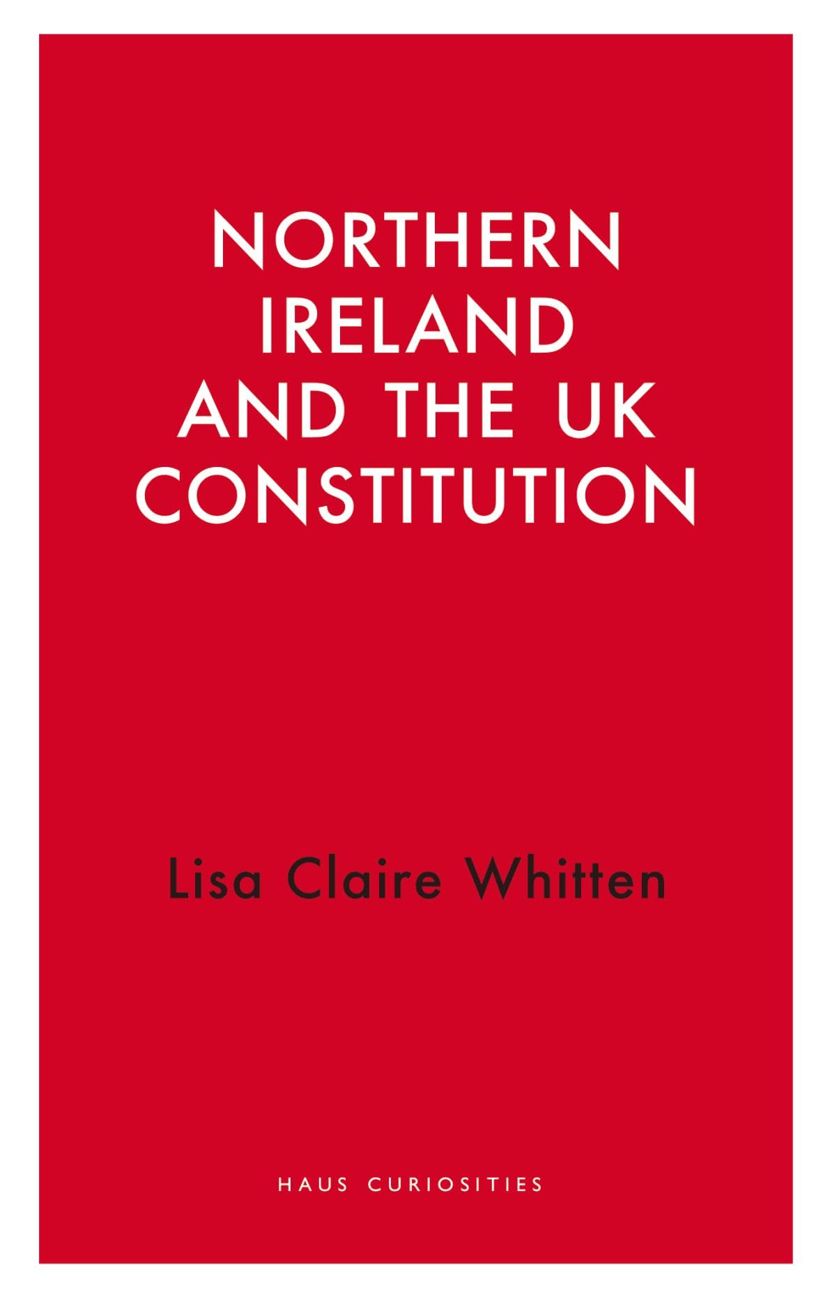 Northern Ireland and the UK Constitution (Haus... - Whitten, Lisa Claire