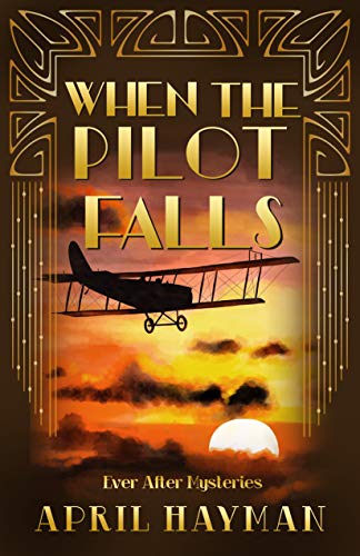 When the Pilot Falls (Ever After Mysteries Book 3) by [April Hayman]