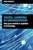 Digital Learning in Organizations: Help your Workforce Capitalize on Technology