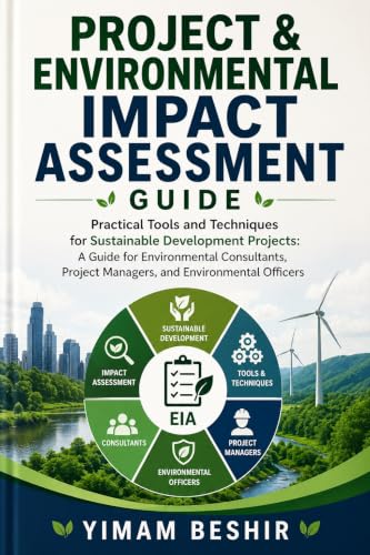 Project & Environmental Impact Assessment Guide: Practical Tools and Techniques for Sustainable Development, Environmental Consultants, Project Managers, ... Tools for Climate–Health Decision-Making)