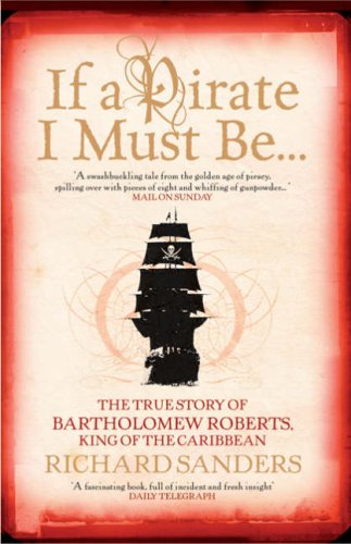 Buy If a Pirate I Must be...: The True Story of Bartholomew Roberts - King of the Caribbean — BookShops.in