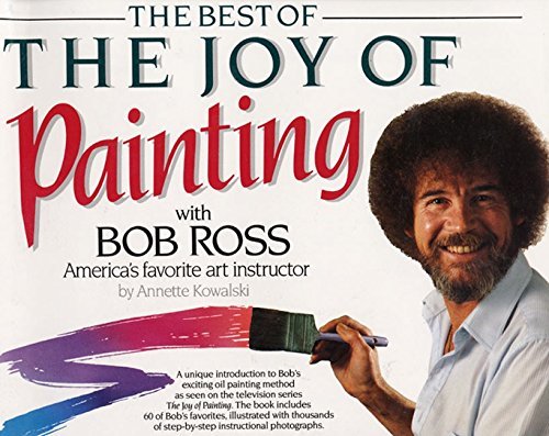 Best of the Joy of Painting with Bob Ross: America's Favouite Art Instructor by Annette Kowalski (2007-02-03)