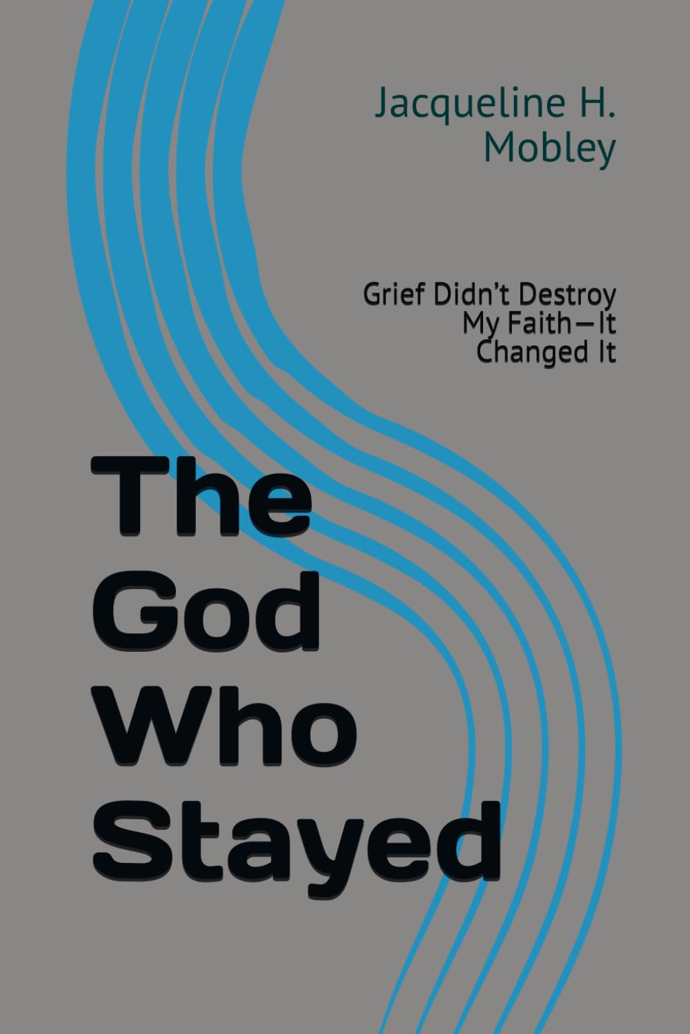 The God Who Stayed: Grief Didn’t Destroy My Faith—It Changed It