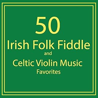 50 Irish Folk Fiddle and Celtic Violin Music Favorites