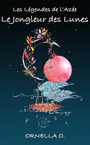 Télécharger Le Jongleur des Lunes (Les Légendes de l'Azée t. 1) Livre eBook France