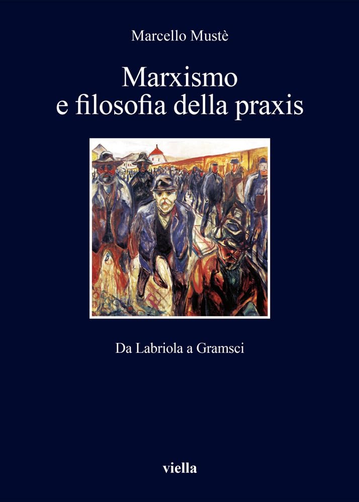 Marxismo E Filosofia Della Praxis. Da Labriola A Gramsci - 4