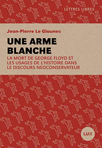 Une Arme Blanche La Mort De George Floyd Et Les Usages De L Histoire Dans Le Discours Neoconservateur French Edition Ebook Le Glaunec Jean Pierre Amazon Co Uk Books