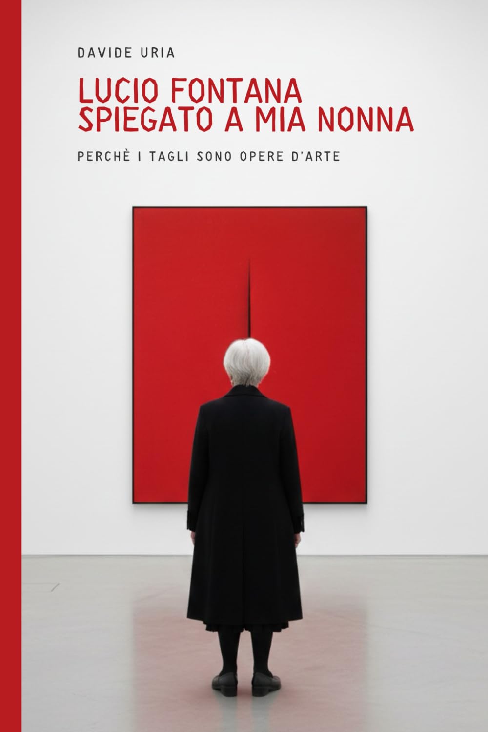 Lucio Fontana spiegato a mia nonna: Perchè i tagli sono opere d’arte (edizione con riproduzioni delle opere) (PAROLE D'ARTE)