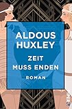 Zeit muss enden: Roman - Aldous Huxley