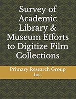 Survey of Academic Library & Museum Efforts to Digitize Film Collections 1574406922 Book Cover