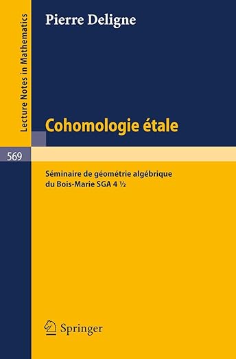 Cohomologie Etale: Seminaire de Geometrie Algebrique du Bois-Marie SGA 4 1/2 (Lecture Notes in Mathematics 569)