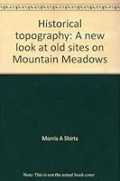 Historical topography: A new look at old sites on Mountain Meadows 0935615083 Book Cover