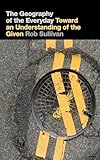 The Geography of the Everyday: Toward an Understanding of the Given