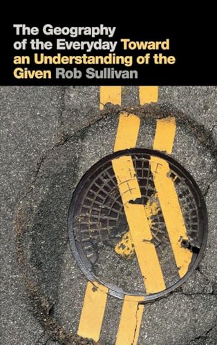 The Geography of the Everyday: Toward an Understanding of the Given