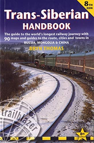 Trans-Siberian Handbook: Trans-Siberian, Trans-Mongolian, Trans-Manchurian and Siberian Bam Routes (Includes Guides to 25 Cities) (Trailblazer Guide) ... Journey (Now Includes Siberian Bab Railway) Paperback – 15 July 2011