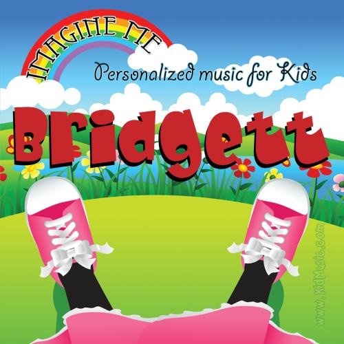 Imagine Me Personalized just for Bridgett Pronounced