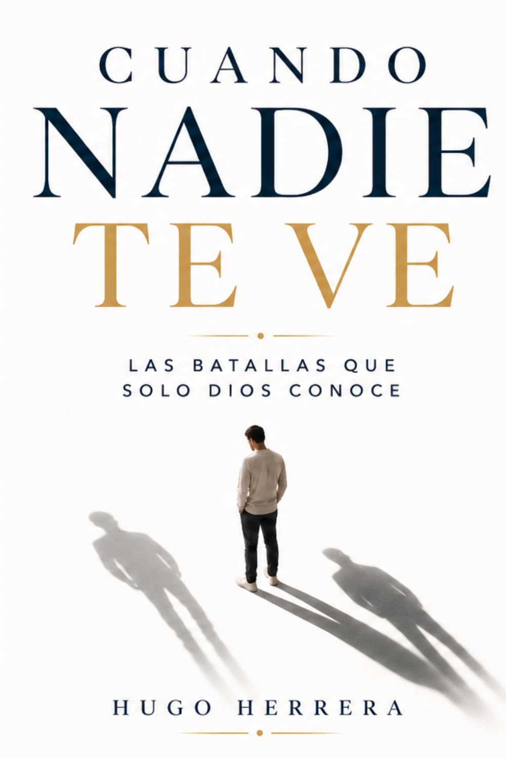 Cuando nadie te ve: las batallas que solo Dios conoce