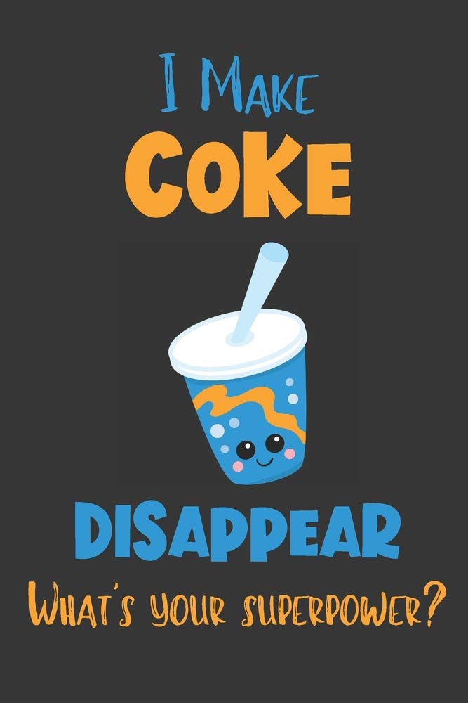 I Make Coke Disappear - What's Your Superpower?: Gifts for Coke Lovers - Lined Notebook Journal