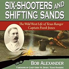 Couverture de Six-Shooters and Shifting Sands: The Wild West Life of Texas Ranger Captain Frank Jones