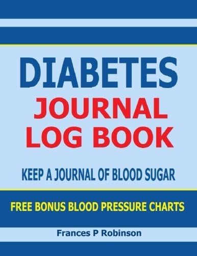 Diabetes Journal Log Book: Keep a Journal of Blood Sugar in this Diabetes Journal Log Book. Includes Bonus Blood Pressure Chart