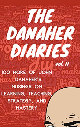 The Danaher Diaries Volume 2: 100 More of John Danaher’s Musings on Learning, Teaching, Strategy, and Mastery (English Edition)