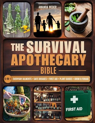The Survival Apothecary Bible: The Ultimate Guide to Herbal Remedies,
