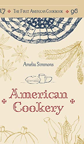 The First American Cookbook: A Facsimile of "Am... 1626541965 Book Cover